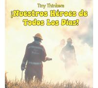 Tiny Thinkers: ¡Nuestros héroes de todos los días!: Fotos grandes y datos breves para edades de 3 a 5 años