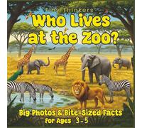 Tiny Thinkers: Who Lives at the Zoo?: Big Photos & Bite-Sized Facts for Ages 3-5 (Tiny Thinkers books by Teresa)