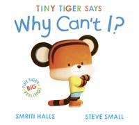 Tiny Tiger says Why Can't I?