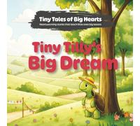Tiny Tilly’s Big Dream (Tiny Tales of Big Hearts)