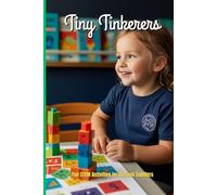 Tiny Tinkerers: Fun STEM Activities for Curious Toddlers.: Playful Learning Adventures for Toddlers in Science, Technology, Engineering, and Math.