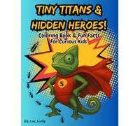 Tiny Titans & Hidden Heroes Coloring Book & Fun Facts for Curious Kids: Interesting Facts About Animal Superheroes Educational Coloring Book for All Ages (Coloring for Wellness)