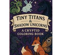 Tiny Titans & Shadow Unicorns A Cryptid Coloring Book