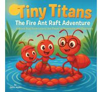 Tiny Titans: The Fire Ant Raft Adventure: Children's Storybooks| A Brave Bug Team Learns the Power of Teamwork and Discovery| Adventure| Bugs| Ants| ... 30 Pages| Size 8.5 x 8.5 (Childrens Books)