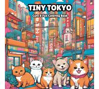 Tiny Tokyo: Cute Coloring Book For Adults and Teens (Relaxing & Fun): Relax and Unwind with the Beauty of Tokyo
