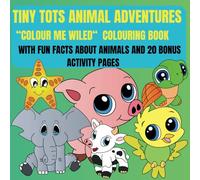 Tiny Tots Animal Adventures "Colour me Wiled" colouring book: Educational colouring pages with animals and fun fact about animals and 10 bonus activity pages for pre-school children