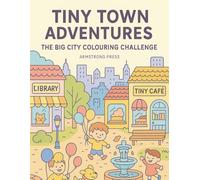 Tiny Town Adventures: The Big City Colouring Challenge: Detailed scenes and cozy corners for creative kids ages 7-10