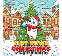 Tiny Town Christmas Coloring Book: Cozy and Cute Holiday Village Scenes with Snowy Streets, Festive Shops, and Christmas Charm for All Ages