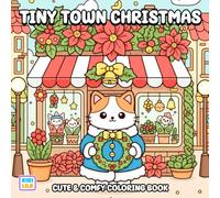Tiny Town Christmas Coloring Book: Cute and Comfy Characters Celebrating a Cozy Holiday Season
