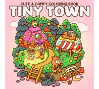 Tiny Town Coloring Book: Cozy Village Coloring Pages with Cute Shops, Friendly Characters and Charming Small Town Scenes for Kids & Adults