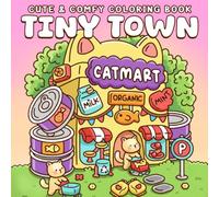 Tiny Town Coloring Book: Cute Small Village Coloring Pages Featuring Cozy Shops, Tiny Friends and Whimsical Town Scenes for Kids & Adults