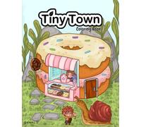 Tiny Town- Illustrations of Cute Tiny Houses, Shops and Friendly Neighbors: Coloring Book to Relax and Decrease Stress