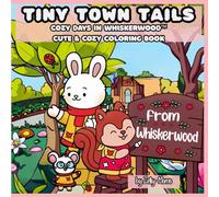 Tiny Town Tails: A Cozy Coloring Book from the Heart of Whiskerwood™