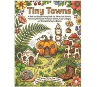 Tiny Towns: A Bold and Easy Coloring Book for Adults and Seniors: Featuring Whimsical Miniature Worlds, Cozy Cottagecore Homes, and Relaxing Fantasy Architecture