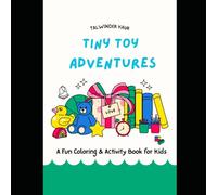 Tiny Toy Adventures: A Fun Coloring & Activity Book for Kids