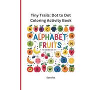Tiny Trails: Dot to Dot Coloring Activity Book: Alphabet Fruits