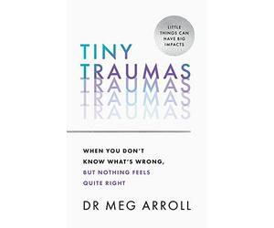 Tiny Traumas: When you don't know what's wrong, but not - Paperback NEW Arroll,