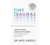 Tiny Traumas: When You Don't Know What's Wrong, but Nothing Feels Quite Right by