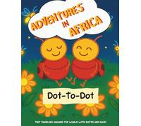 Tiny Travelers: Adventures in Africa - Dot to Dot Activity Book for Kids Ages 4-8 | Safari Animals, Fine Motor Skills, Number and Alphabet ... Around the World with Dottie and Dash)