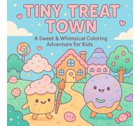 Tiny Treat Town: A Sweet & Whimsical Coloring Adventure for Kids