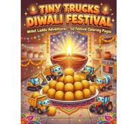 Tiny Trucks Diwali Festival: Millet Laddu Adventures | A Festive Construction Truck Coloring Book for Kids Ages 4-8: Giant Kitchen, Tiny Trucks, Huge ... with 50+ Bold & Easy Pages | 8.5x11