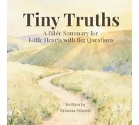 Tiny Truths: A Bible Summary for Little Hearts with Big Questions