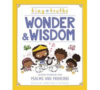 Tiny Truths Wonder and Wisdom : Everyday Reminders from Psalms and Proverbs