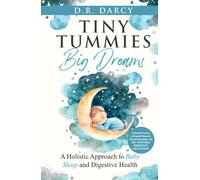 Tiny Tummies, Big Dreams: A Holistic Approach to Baby Sleep and Digestive Health (Harmony of Wellness Series)