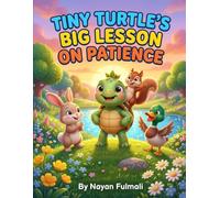 Tiny Turtle’s Big Lesson on Patience: A Heartwarming Story About Patience, Perseverance, and Growing Confidence for Kids Ages 6-8