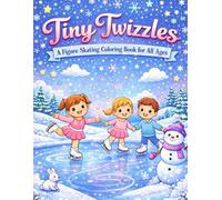 Tiny Twizzles: A Figure Skating Coloring Book for Kids of All Ages