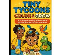 Tiny Tycoons: Color & Grow: A 10-Page Coloring Adventure to Inspire Future Entrepreneurs