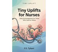Tiny Uplifts for Nurses: Daily Encouragement for Those Who Care for Others: 13