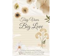 Tiny Vows, Big Love: A Stress-Free Checklist Guide for Backyard, Elopement, and Micro-Weddings with Budget Tracker and Emergency Plan