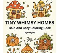 TINY WHIMSY HOMES: Bold And Cozy Coloring Book