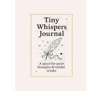Tiny Whispers Journal.: A space for quiet thoughts & tender truths.