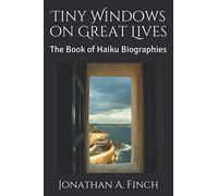 Tiny Windows on Great Lives: The Book of Haiku Biographies