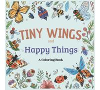 Tiny Wings And Happy Things: A Coloring Book