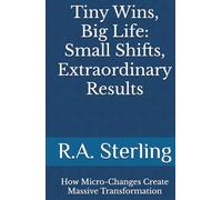 Tiny Wins, Big Life: Small Shifts, Extraordinary Results: How Micro-Changes Create Massive Transformation