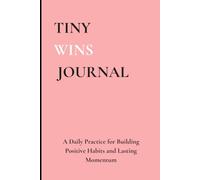 Tiny Wins Journal: A Daily Practice for Building Positive Habits and Lasting Momentum
