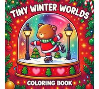 Tiny Winter Worlds Coloring Book: Whimsical Snow Globe Coloring Pages featuring Adorable Holiday Scenes, Winter Playthings, and Mini Seasonal Worlds for Kids & Adults to Relax and Imagine