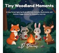 Tiny Woodland Moments: A Cozy Forest Coloring Book with Cute Animals, Mushrooms, and Autumn Hygge Scenes for Relaxation and Joy