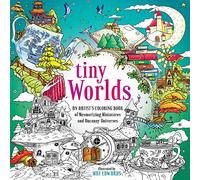 Tiny Worlds: An Artist's Coloring Book of Mesmerizing Miniatures and Uncanny Universes