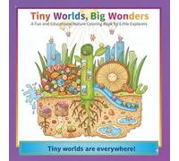 Tiny Worlds, Big Wonders: A Fun and Educational Nature Coloring Book for Little Explorers