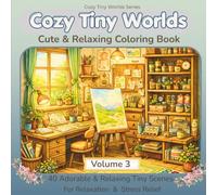 Tiny Worlds Coloring Book: 40 Tiny Art, Craft, and Creative Studio Scenes for Relaxation (Cozy Tiny Worlds Series)