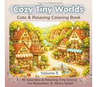 Tiny Worlds Coloring Book: 40 Tiny Village and Dream Home Scenes for Relaxation and Creativity (Cozy Tiny Worlds Series)