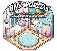 Tiny Worlds: Coloring Book, Charming Miniature Dollhouse Rooms for Relaxation and Creativity (Mini Worlds Coloring): If you love the charm of tiny ... world, this Tiny Worlds Coloring Book