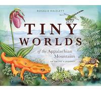 Tiny Worlds of the Appalachian Mountains: An Artist's Journey