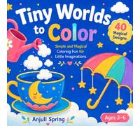 Tiny Worlds to Color: Adorable Miniature Scenes That Spark Creativity, Calm & Big Imaginations, A COLORING BOOK FOR AGES 3-6