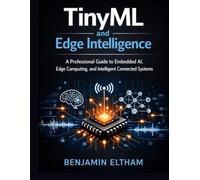 TinyML and Edge Intelligence: A Professional Guide to Embedded AI, Edge Computing, and Intelligent Connected Systems: 2 (Embedded Systems Engineering Library)
