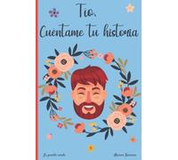Tío, cuéntame tu historia: 120 preguntas para averiguar la historia de tu Tío | Un libro para completar sobre la vida de tu Tío | Tío hablame de ti